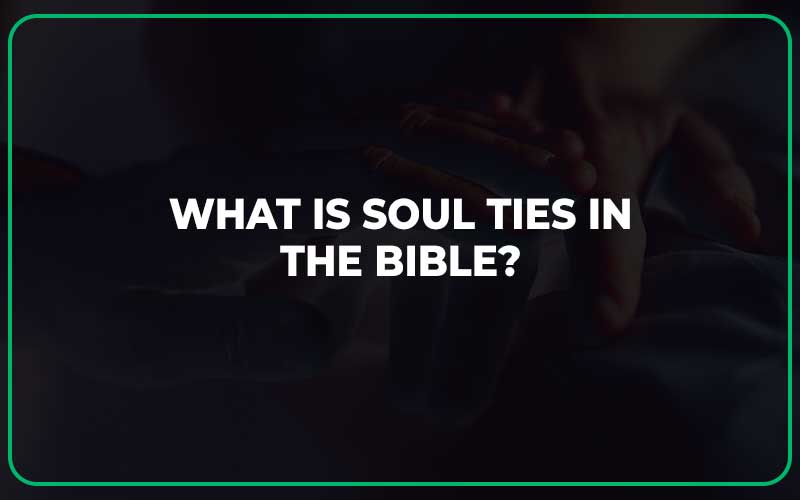What Is Soul Ties in the Bible